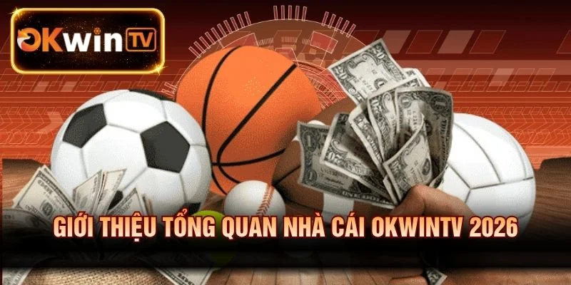 Giới thiệu tổng quan nhà cái OKWINTV 2026